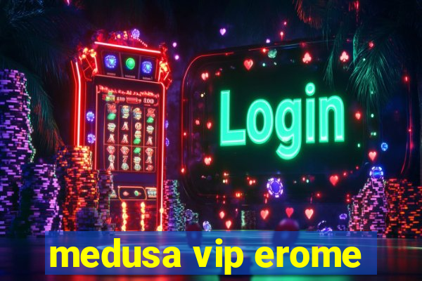 medusa vip erome